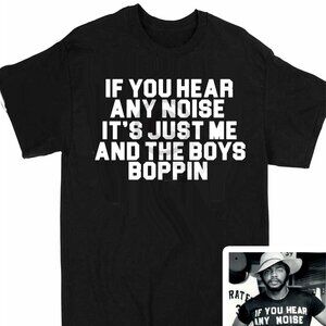 if you hear any noise it's just me and the boys boppin funny shirt dave parker